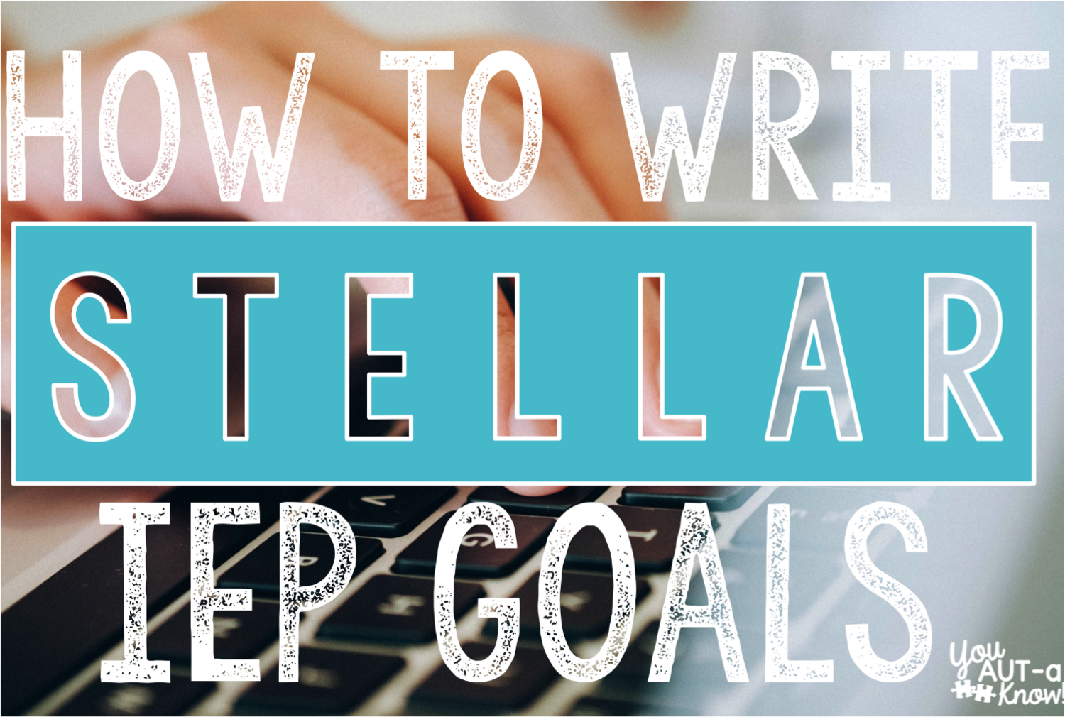 writing-stellar-iep-goals-you-aut-a-know